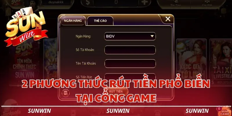 2 phuong thuc rut tien pho bien tai cong game sunwin